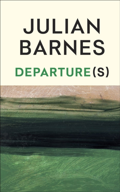 Departure(s) by Julian Barnes — Hardback