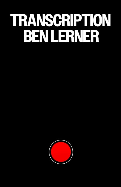Transcription. 'This may be the best novel you’ll read all year' Telegraph by Ben Lerner — Hardback