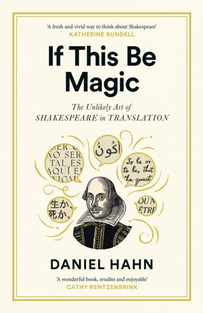 If This Be Magic The Unlikely Art of Shakespeare in Translation by Daniel Hahn — Hardback